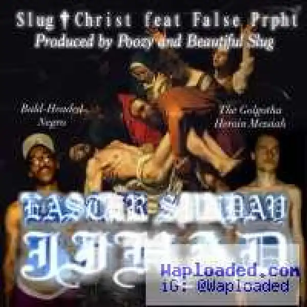 Slug Christ - Easter Sunday Jihad Ft. False Prpht